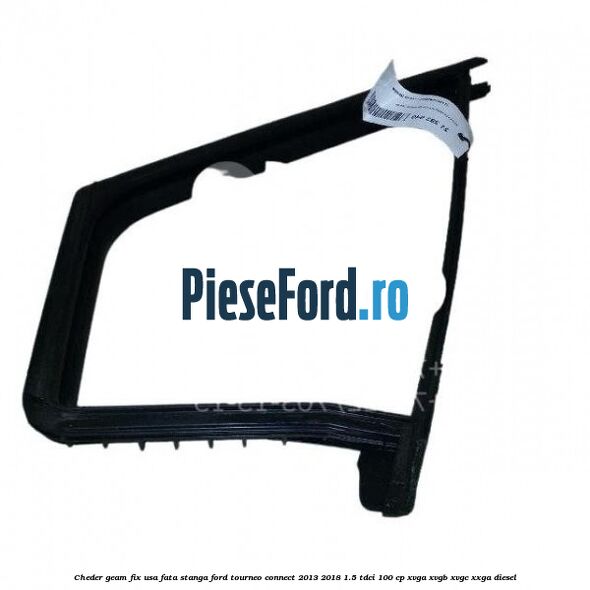 Cheder geam fix usa fata stanga Ford Tourneo Connect 2013-2018 1.5 TDCi 100 cp XVGA, XVGB, XVGC, XXGA diesel