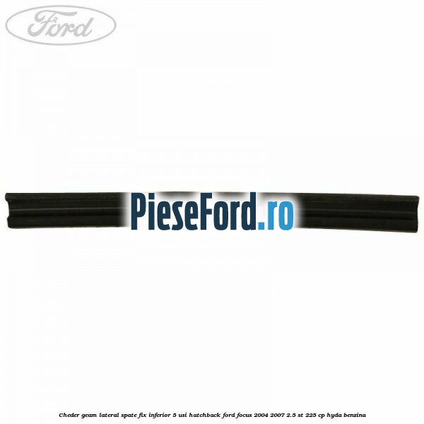 Cheder geam lateral spate fix inferior 5 usi hatchback Ford Focus 2004-2007 2.5 ST 225 cp HYDA benzina