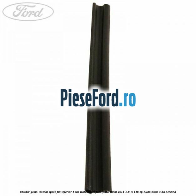 Cheder geam lateral spate fix inferior 5 usi hatchback Ford Focus 2008-2011 1.6 Ti 115 cp Cheder geam lateral spate fix inferior 5 usi hatchback Ford Focus 2008-2011 1.6 Ti 115 cp HXDA, HXDB, SIDA benzina