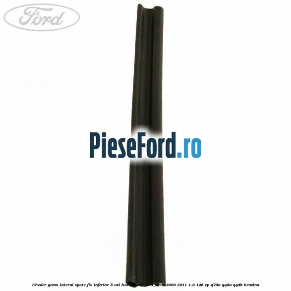 Cheder geam lateral spate fix inferior 5 usi hatchback Ford Focus 2008-2011 1.8 125 cp Cheder geam lateral spate fix inferior 5 usi hatchback Ford Focus 2008-2011 1.8 125 cp Q7DA, QQDA, QQDB benzina