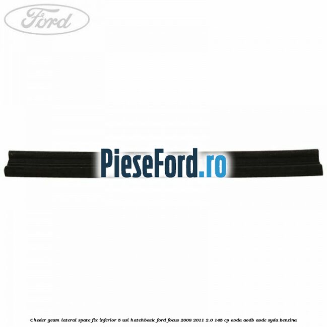 Cheder geam lateral spate fix inferior 5 usi hatchback Ford Focus 2008-2011 2.0 145 cp AODA, AODB, AODE, SYDA benzina