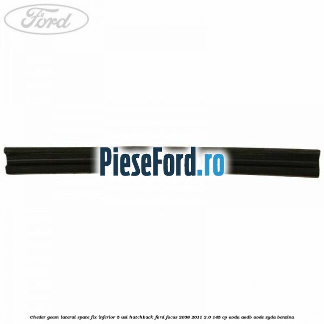 Cheder geam lateral spate fix inferior 5 usi hatchback Ford Focus 2008-2011 2.0 145 cp AODA, AODB, AODE, SYDA benzina