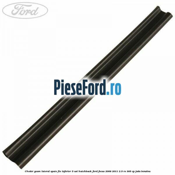 Cheder geam lateral spate fix inferior 5 usi hatchback Ford Focus 2008-2011 2.5 RS 305 cp JZDA benzina