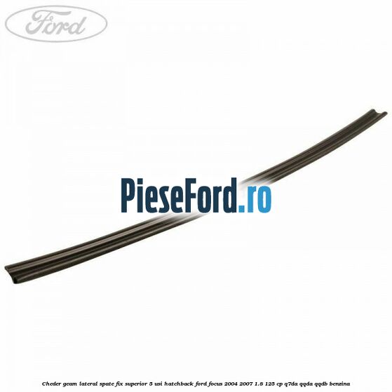 Cheder geam lateral spate fix superior 5 usi hatchback Ford Focus 2004-2007 1.8 125 cp Q7DA, QQDA, QQDB benzina