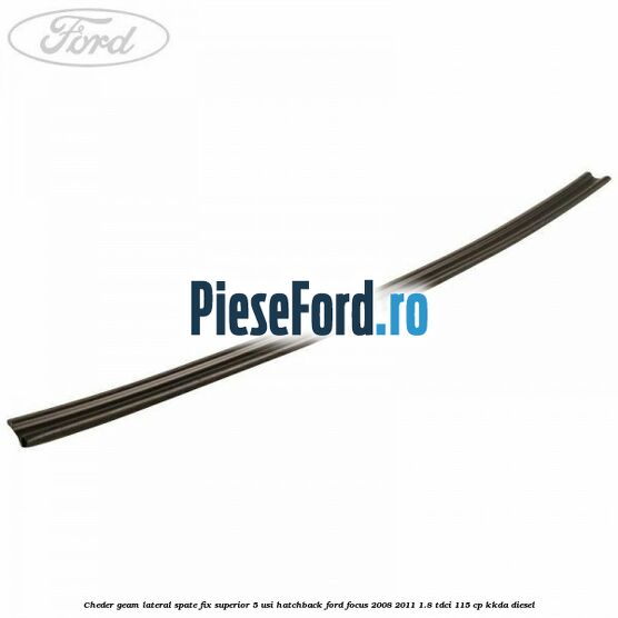 Cheder geam lateral spate fix superior 5 usi hatchback Ford Focus 2008-2011 1.8 TDCi 115 cp KKDA diesel