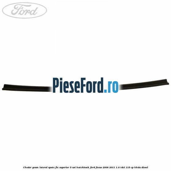 Cheder geam lateral spate fix superior 5 usi hatchback Ford Focus 2008-2011 1.8 TDCi 115 cp KKDA diesel