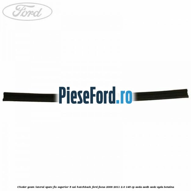 Cheder geam lateral spate fix superior 5 usi hatchback Ford Focus 2008-2011 2.0 145 cp AODA, AODB, AODE, SYDA benzina