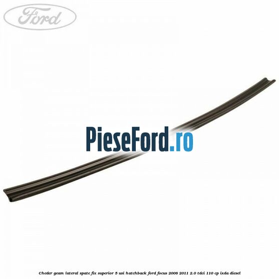 Cheder geam lateral spate fix superior 5 usi hatchback Ford Focus 2008-2011 2.0 TDCi 110 cp IXDA diesel