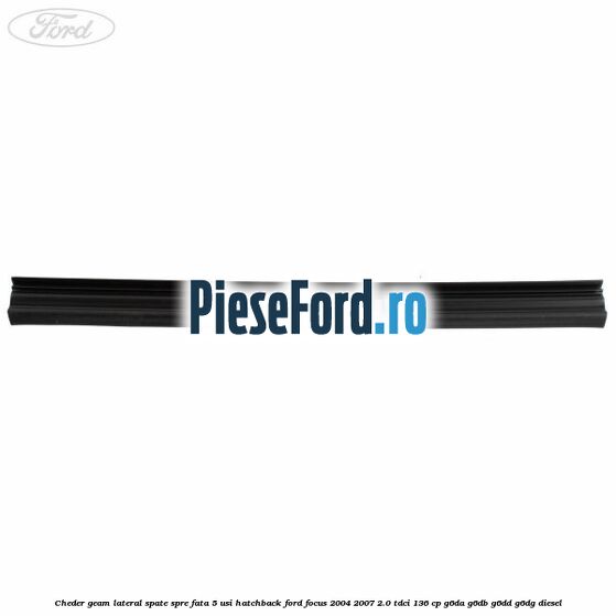 Cheder geam lateral spate spre fata 5 usi hatchback Ford Focus 2004-2007 2.0 TDCi 136 cp G6DA, G6DB, G6DD, G6DG diesel
