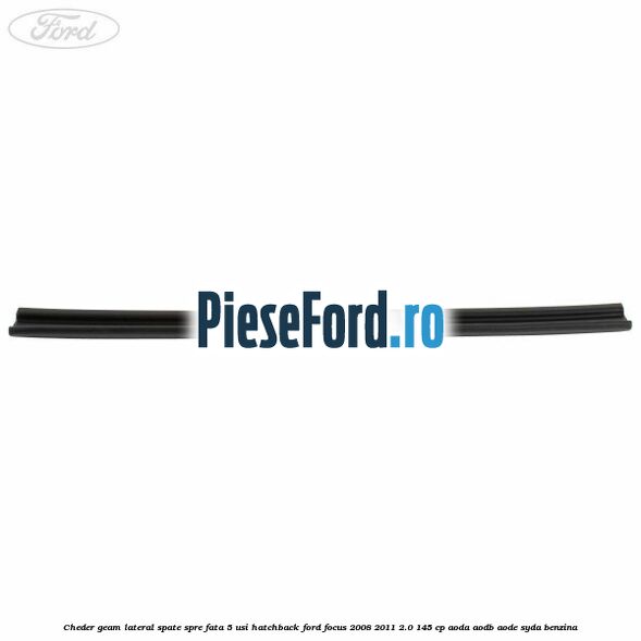 Cheder geam lateral spate spre fata 5 usi hatchback Ford Focus 2008-2011 2.0 145 cp AODA, AODB, AODE, SYDA benzina