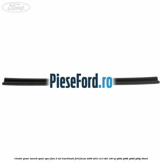 Cheder geam lateral spate spre fata 5 usi hatchback Ford Focus 2008-2011 2.0 TDCi 136 cp Cheder geam lateral spate spre fata 5 usi hatchback Ford Focus 2008-2011 2.0 TDCi 136 cp G6DA, G6DB, G6DD, G6DG diesel