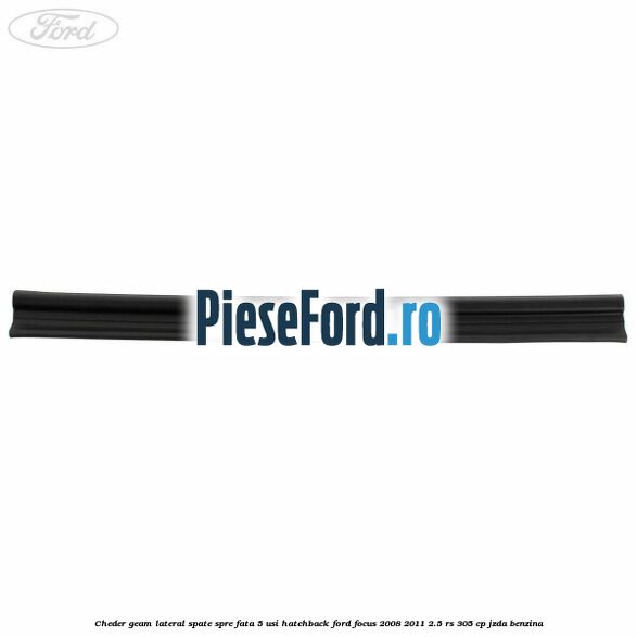 Cheder geam lateral spate spre fata 5 usi hatchback Ford Focus 2008-2011 2.5 RS 305 cp JZDA benzina