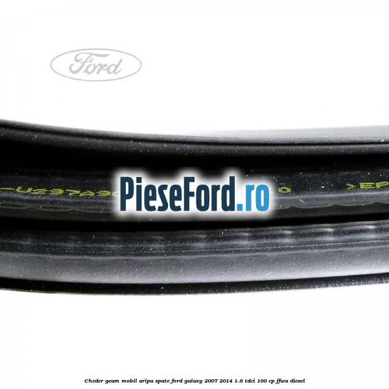 Cheder geam mobil aripa spate Ford Galaxy 2007-2014 1.8 TDCi 100 cp Cheder geam mobil aripa spate Ford Galaxy 2007-2014 1.8 TDCi 100 cp FFWA diesel