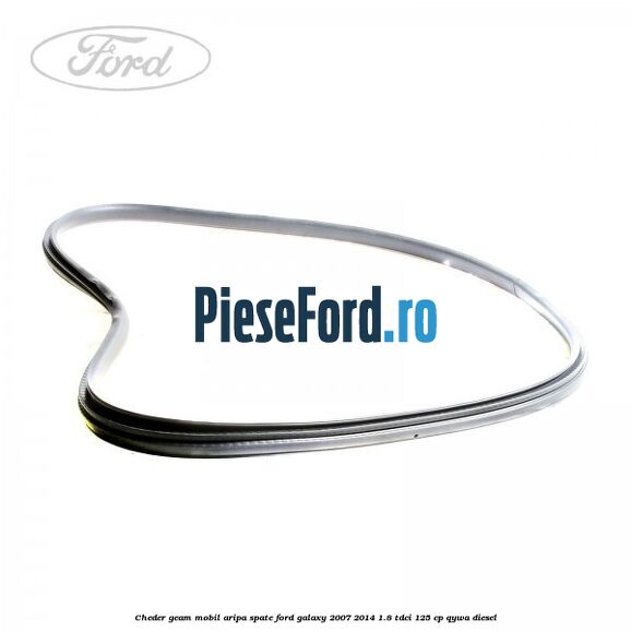 Cheder geam mobil aripa spate Ford Galaxy 2007-2014 1.8 TDCi 125 cp QYWA diesel