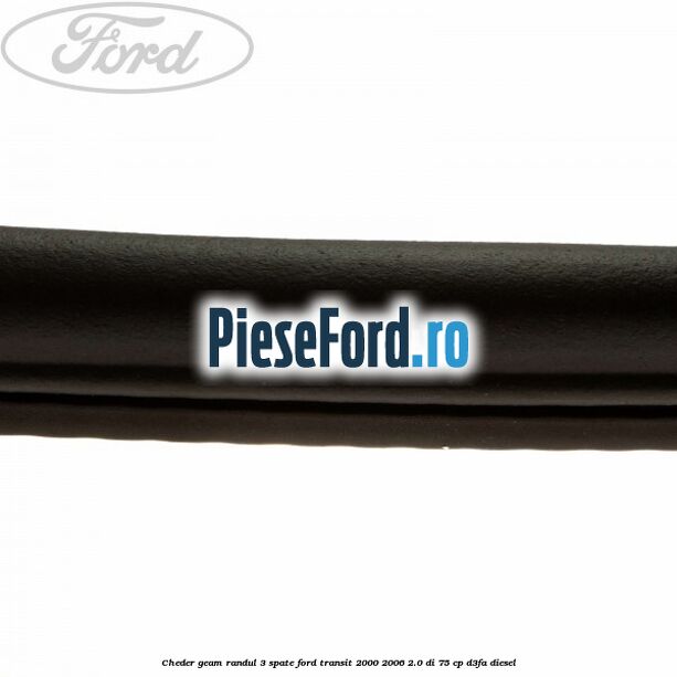 Cheder geam randul 3 spate Ford Transit 2000-2006 2.0 DI 75 cp D3FA diesel