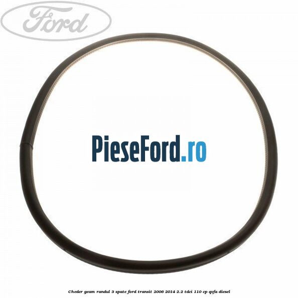 Cheder geam randul 3 spate Ford Transit 2006-2014 2.2 TDCi 110 cp QVFA diesel
