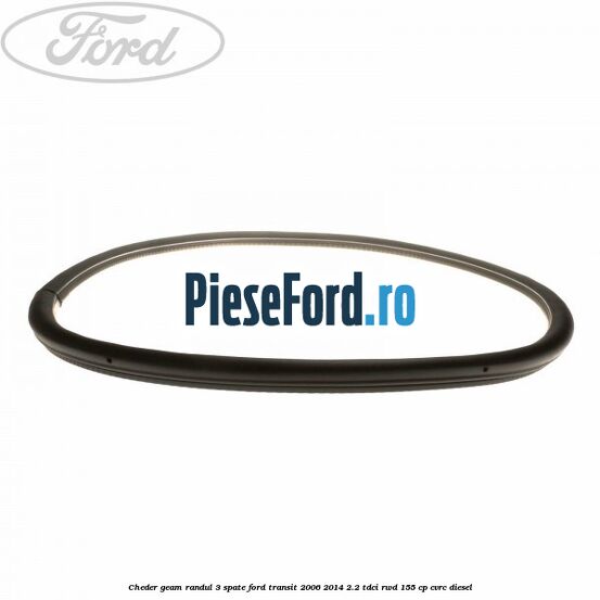 Cheder geam randul 3 spate Ford Transit 2006-2014 2.2 TDCi RWD 155 cp CVRC diesel