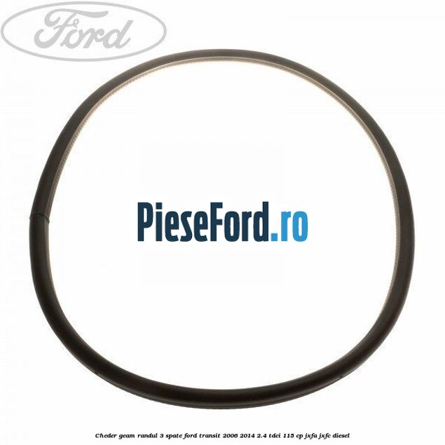 Cheder geam randul 3 spate Ford Transit 2006-2014 2.4 TDCi 115 cp JXFA, JXFC diesel