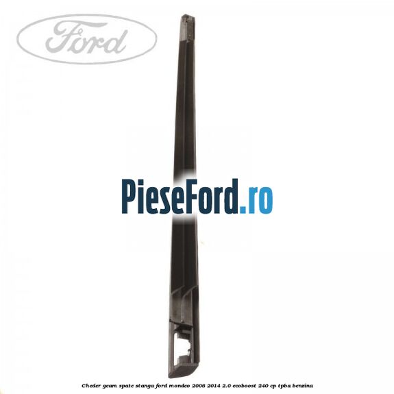 Cheder geam spate stanga Ford Mondeo 2008-2014 2.0 EcoBoost 240 cp Cheder geam spate stanga Ford Mondeo 2008-2014 2.0 EcoBoost 240 cp TPBA benzina
