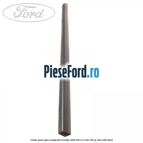 Cheder geam spate stanga Ford Mondeo 2008-2014 2.0 TDCi 163 cp Cheder geam spate stanga Ford Mondeo 2008-2014 2.0 TDCi 163 cp TXBA, TXBB diesel