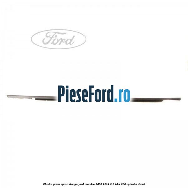 Cheder geam spate stanga Ford Mondeo 2008-2014 2.2 TDCi 200 cp Cheder geam spate stanga Ford Mondeo 2008-2014 2.2 TDCi 200 cp KNBA diesel
