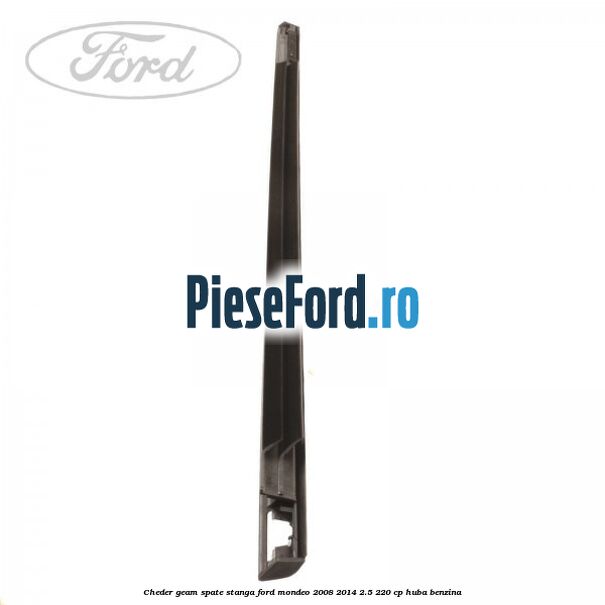 Cheder geam spate stanga Ford Mondeo 2008-2014 2.5 220 cp Cheder geam spate stanga Ford Mondeo 2008-2014 2.5 220 cp HUBA benzina