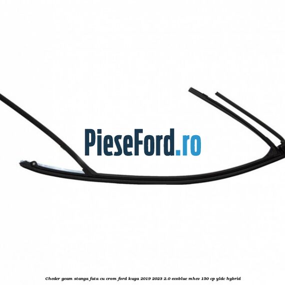 Cheder geam stanga fata cu crom Ford Kuga 2019-2023 2.0 EcoBlue mHEV 150 cp YLDC hybrid