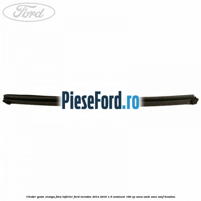 Cheder geam stanga fata inferior Ford Mondeo 2014-2018 1.5 EcoBoost 160 cp UNCA, UNCB, UNCE, UNCF benzina