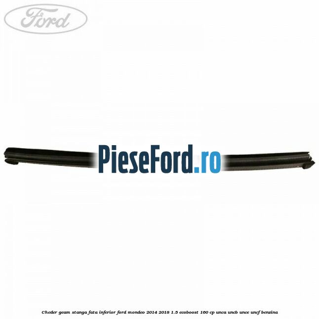 Cheder geam stanga fata inferior Ford Mondeo 2014-2018 1.5 EcoBoost 160 cp UNCA, UNCB, UNCE, UNCF benzina