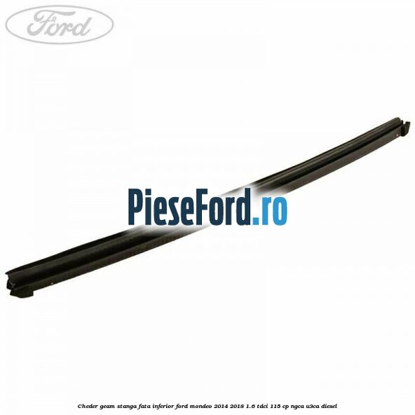Cheder geam stanga fata inferior Ford Mondeo 2014-2018 1.6 TDCi 115 cp NGCA, U3CA diesel