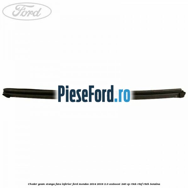 Cheder geam stanga fata inferior Ford Mondeo 2014-2018 2.0 EcoBoost 240 cp R9CB, R9CF, R9CH benzina