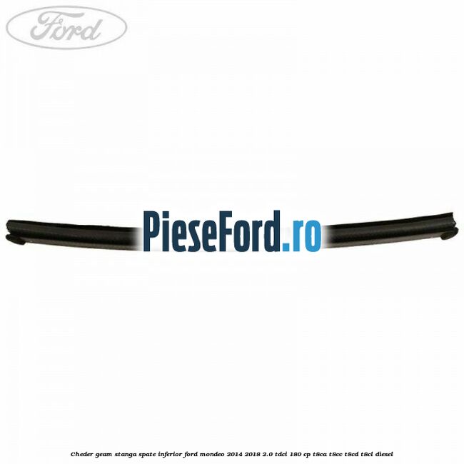 Cheder geam stanga spate, inferior Ford Mondeo 2014-2018 2.0 TDCi 180 cp Cheder geam stanga spate, inferior Ford Mondeo 2014-2018 2.0 TDCi 180 cp T8CA, T8CC, T8CD, T8CL diesel