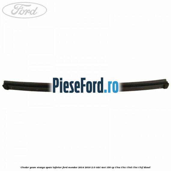 Cheder geam stanga spate, inferior Ford Mondeo 2014-2018 2.0 TDCi 4x4 150 cp T7CA, T7CC, T7CD, T7CE, T7CF diesel