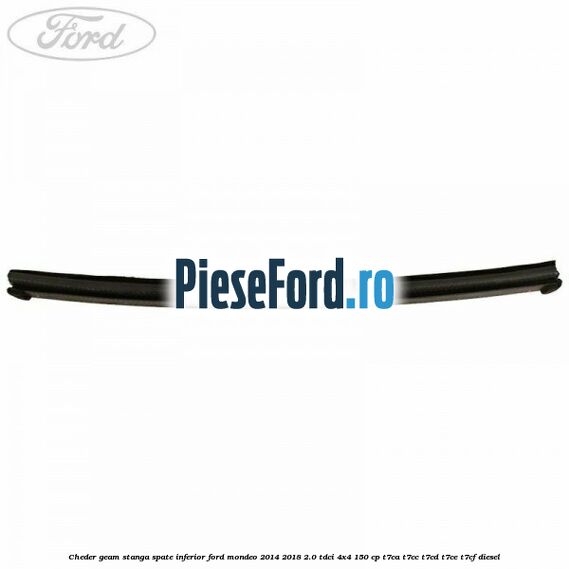 Cheder geam stanga spate, inferior Ford Mondeo 2014-2018 2.0 TDCi 4x4 150 cp T7CA, T7CC, T7CD, T7CE, T7CF diesel