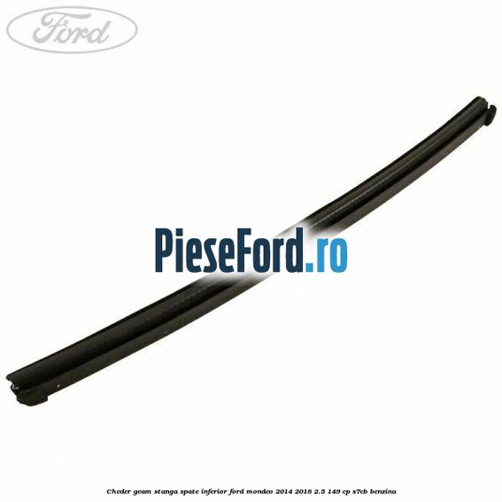 Cheder geam stanga spate, inferior Ford Mondeo 2014-2018 2.5 149 cp S7CB benzina