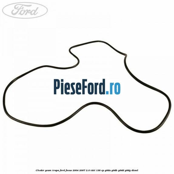 Cheder geam trapa Ford Focus 2004-2007 2.0 TDCi 136 cp G6DA, G6DB, G6DD, G6DG diesel