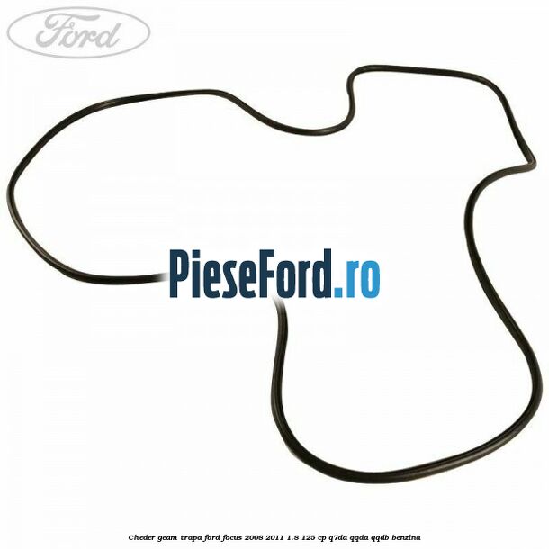 Cheder geam trapa Ford Focus 2008-2011 1.8 125 cp Q7DA, QQDA, QQDB benzina