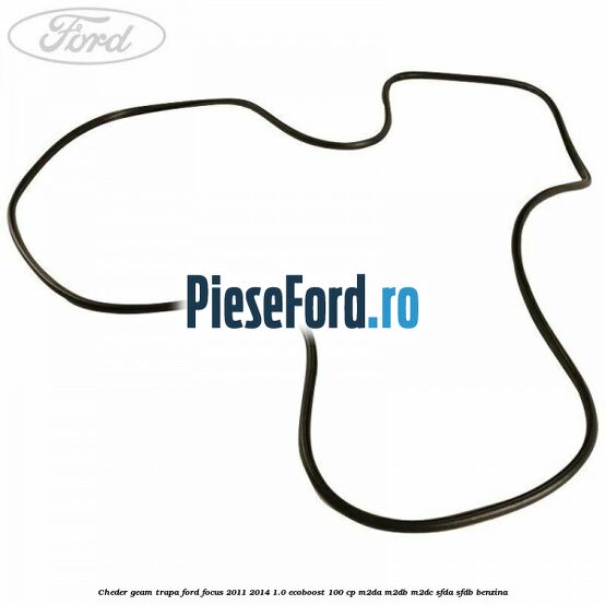 Cheder geam trapa Ford Focus 2011-2014 1.0 EcoBoost 100 cp M2DA, M2DB, M2DC, SFDA, SFDB benzina
