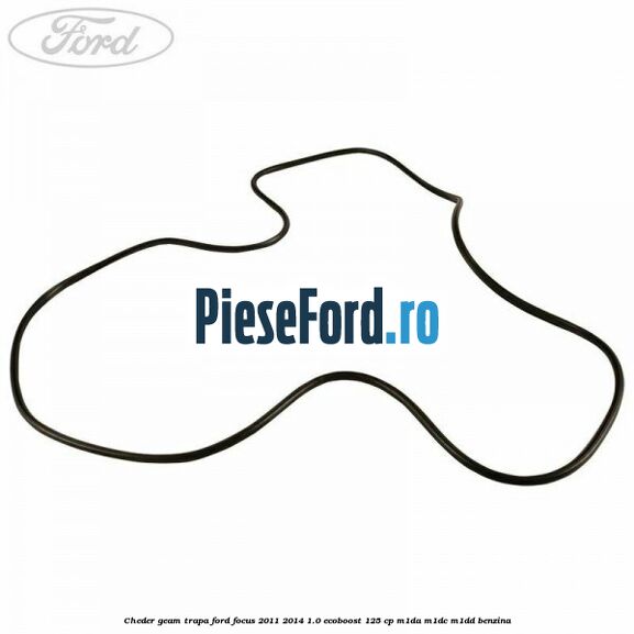 Cheder geam trapa Ford Focus 2011-2014 1.0 EcoBoost 125 cp M1DA, M1DC, M1DD benzina