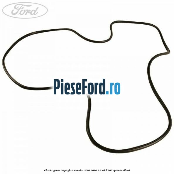 Cheder geam trapa Ford Mondeo 2008-2014 2.2 TDCi 200 cp Cheder geam trapa Ford Mondeo 2008-2014 2.2 TDCi 200 cp KNBA diesel