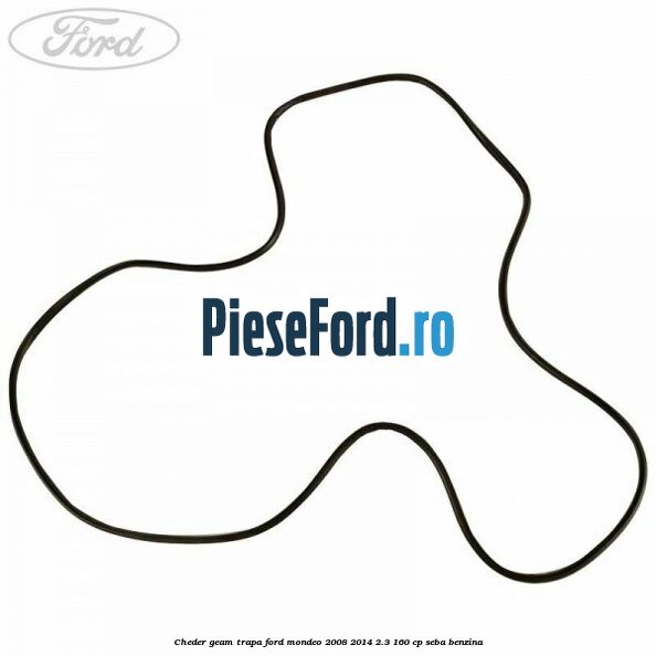 Cheder geam trapa Ford Mondeo 2008-2014 2.3 160 cp Cheder geam trapa Ford Mondeo 2008-2014 2.3 160 cp SEBA benzina