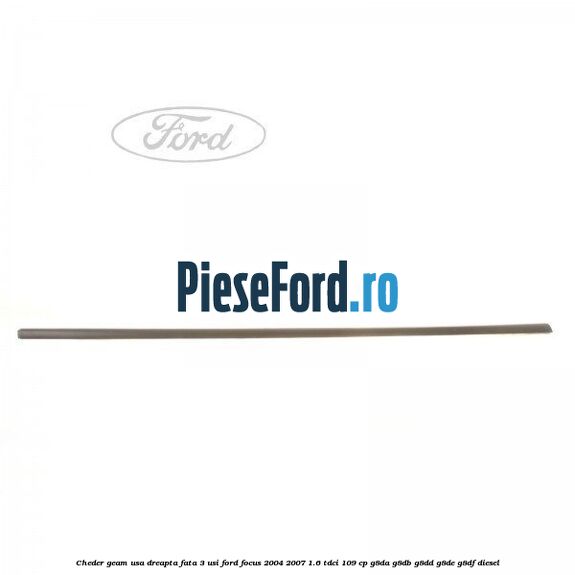 Cheder geam usa dreapta fata 3 usi Ford Focus 2004-2007 1.6 TDCi 109 cp Cheder geam usa dreapta fata 3 usi Ford Focus 2004-2007 1.6 TDCi 109 cp G8DA, G8DB, G8DD, G8DE, G8DF diesel
