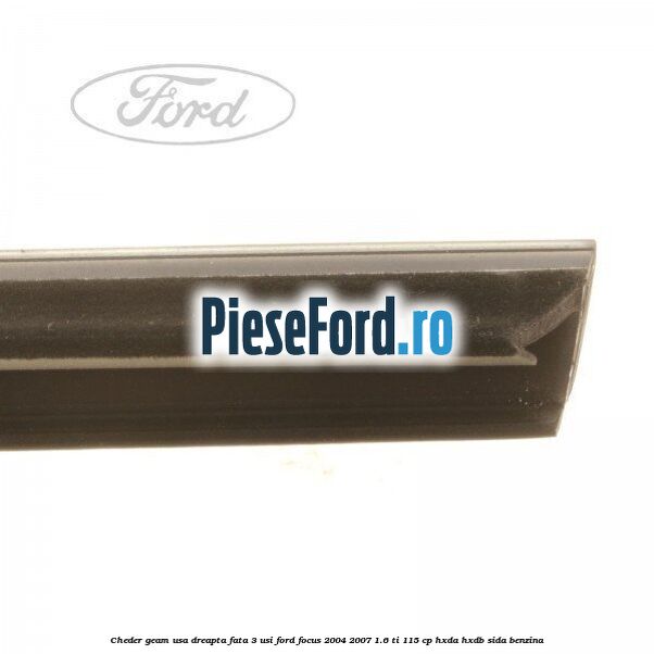 Cheder geam usa dreapta fata 3 usi Ford Focus 2004-2007 1.6 Ti 115 cp Cheder geam usa dreapta fata 3 usi Ford Focus 2004-2007 1.6 Ti 115 cp HXDA, HXDB, SIDA benzina