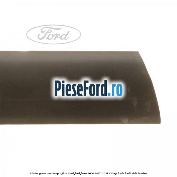Cheder geam usa dreapta fata 3 usi Ford Focus 2004-2007 1.6 Ti 115 cp Cheder geam usa dreapta fata 3 usi Ford Focus 2004-2007 1.6 Ti 115 cp HXDA, HXDB, SIDA benzina