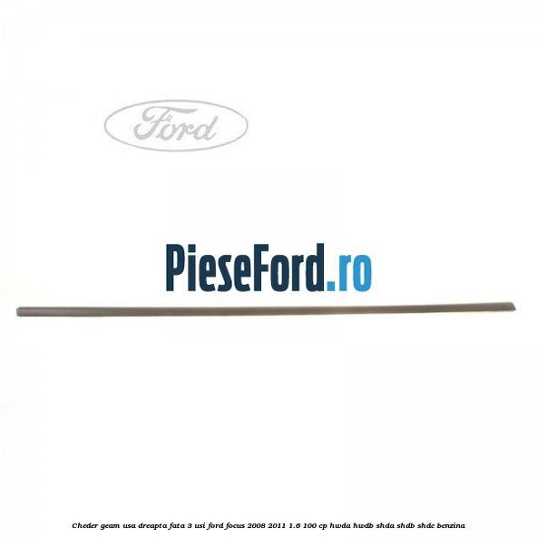 Cheder geam usa dreapta fata 3 usi Ford Focus 2008-2011 1.6 100 cp HWDA, HWDB, SHDA, SHDB, SHDC benzina