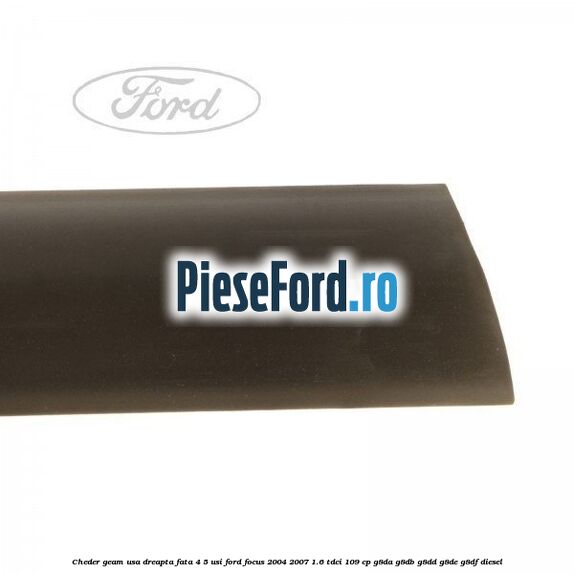 Cheder geam usa dreapta fata 4/5 usi Ford Focus 2004-2007 1.6 TDCi 109 cp Cheder geam usa dreapta fata 4/5 usi Ford Focus 2004-2007 1.6 TDCi 109 cp G8DA, G8DB, G8DD, G8DE, G8DF diesel