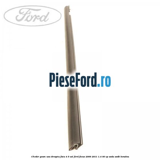 Cheder geam usa dreapta fata 4/5 usi Ford Focus 2008-2011 1.4 80 cp Cheder geam usa dreapta fata 4/5 usi Ford Focus 2008-2011 1.4 80 cp ASDA, ASDB benzina
