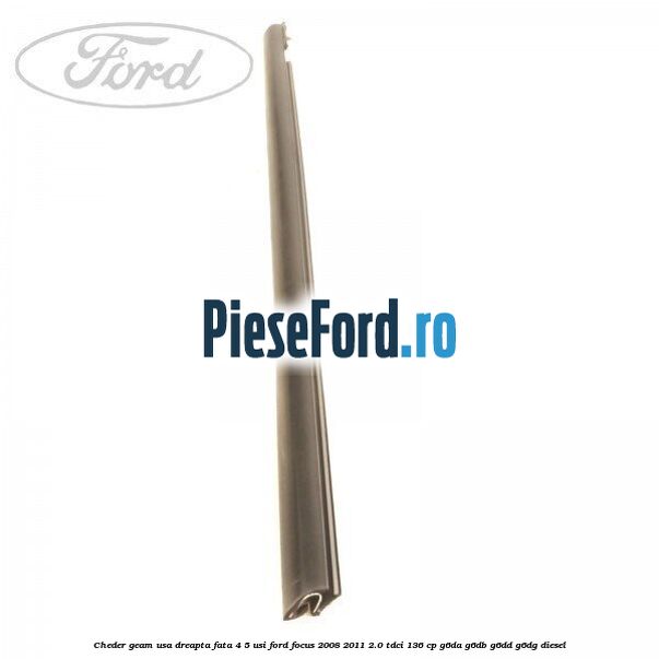 Cheder geam usa dreapta fata 4/5 usi Ford Focus 2008-2011 2.0 TDCi 136 cp Cheder geam usa dreapta fata 4/5 usi Ford Focus 2008-2011 2.0 TDCi 136 cp G6DA, G6DB, G6DD, G6DG diesel