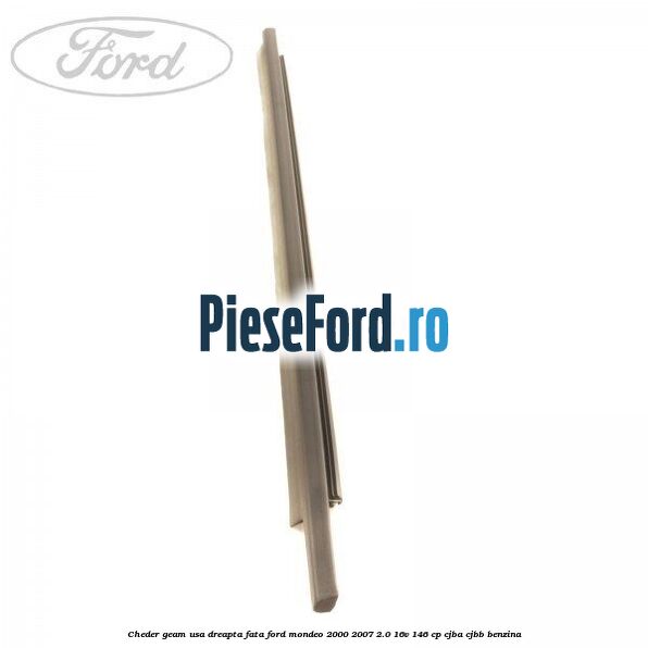 Cheder geam usa dreapta fata Ford Mondeo 2000-2007 2.0 16V 146 cp CJBA, CJBB benzina
