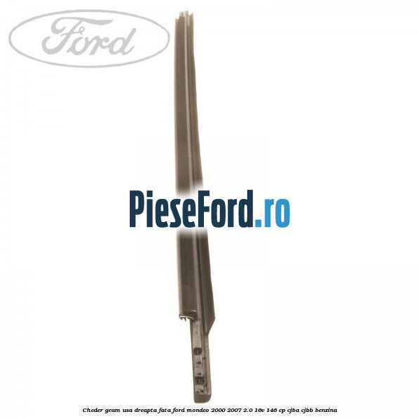 Cheder geam usa dreapta fata Ford Mondeo 2000-2007 2.0 16V 146 cp CJBA, CJBB benzina